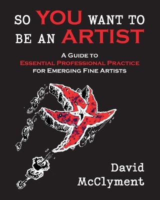 So You Want to Be an Artist: A Guide to Essential Professional Practice for Emerging Fine Artists book