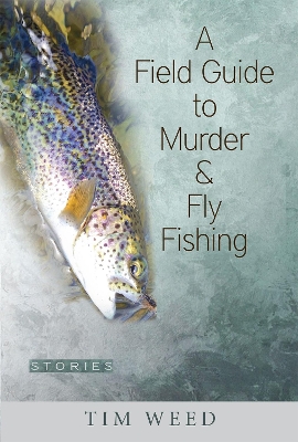 Field Guide to Murder & Fly Fishing book