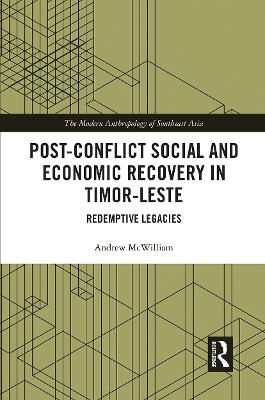 Post-Conflict Social and Economic Recovery in Timor-Leste: Redemptive Legacies by Andrew McWilliam
