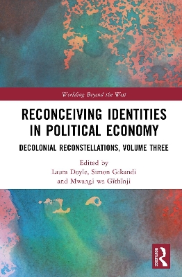 Reconceiving Identities in Political Economy: Decolonial Reconstellations, Volume Three book