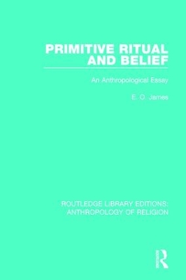 Primitive Ritual and Belief by E.O. James