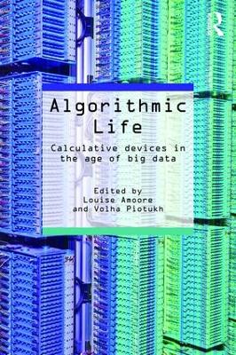 Algorithmic Life: Calculative Devices in the Age of Big Data book