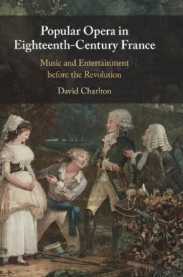 Popular Opera in Eighteenth-Century France: Music and Entertainment before the Revolution book