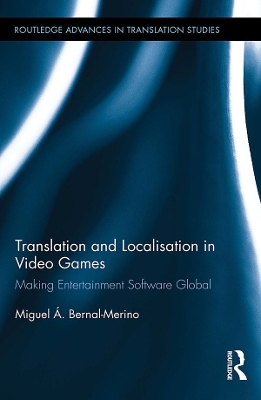 Translation and Localisation in Video Games: Making Entertainment Software Global by Miguel Á. Bernal-Merino