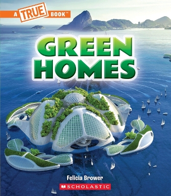 Green Homes (a True Book: A Green Future) book