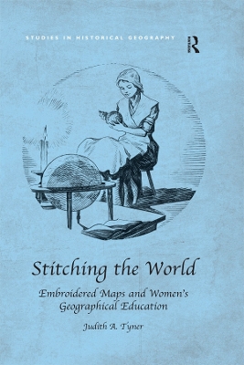 Stitching the World: Embroidered Maps and Women’s Geographical Education by Judith A. Tyner