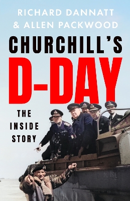 Churchill's D-Day: The Inside Story by Richard Dannatt
