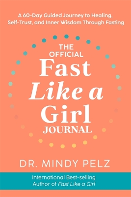 The Official Fast Like a Girl Journal: A 60-Day Guided Journal to Healing, Self-Trust, and Inner Wisdom Through Fasting book