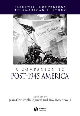 A Companion to Post-1945 America by Jean-Christophe Agnew