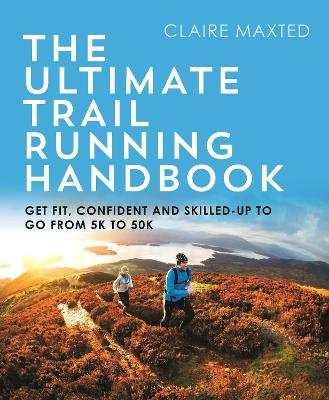 The Ultimate Trail Running Handbook: Get fit, confident and skilled-up to go from 5k to 50k book