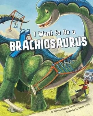 I Want to Be a Brachiosaurus book