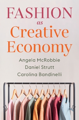 Fashion as Creative Economy: Micro-Enterprises in London, Berlin and Milan by Angela McRobbie