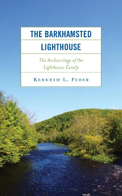 The Barkhamsted Lighthouse: The Archaeology of the Lighthouse Family by Kenneth L Feder