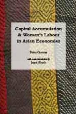 Capital Accumulation and Women's Labour in Asian Economies by Peter Custers