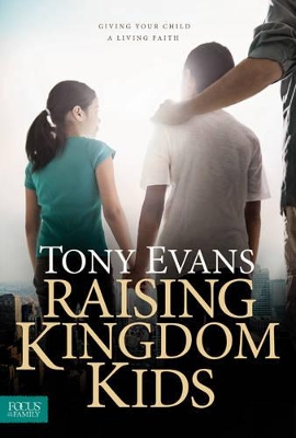 Raising Kingdom Kids by Tony Evans