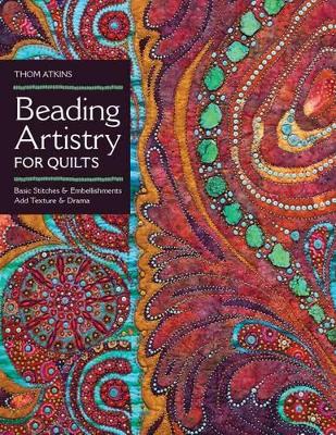 Beading Artistry for Quilters: Basic Stitches & Embellishments Add Texture & Drama book