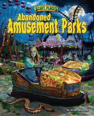 Abandoned Amusement Parks by Dinah Williams