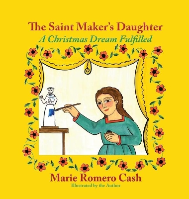 The Saint Maker's Daughter: A Christmas Dream Fulfilled by Marie Romero Cash