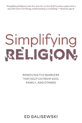 Simplifying Religion - Removing Barriers That Keep Us From God, Family, and Others book