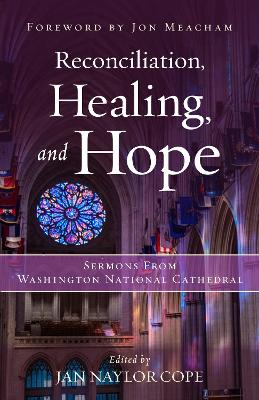 Reconciliation, Healing, and Hope: Sermons from Washington National Cathedral book