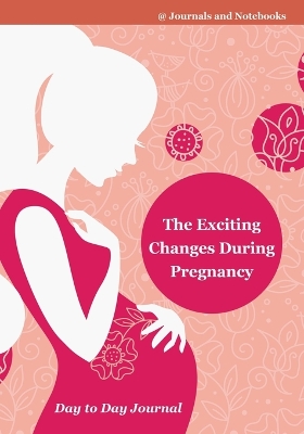 Exciting Changes During Pregnancy Day to Day Journal book