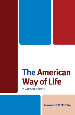 The The American Way of Life: A Cultural History by Lawrence R. Samuel