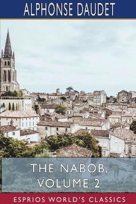 The Nabob, Volume 2 (Esprios Classics): Translated by George Burnham Ives, Illustrated by Lucius Rossi book