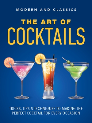 The Art of Cocktails: Tricks, tips & techniques to making the perfect cocktail for every occasion book