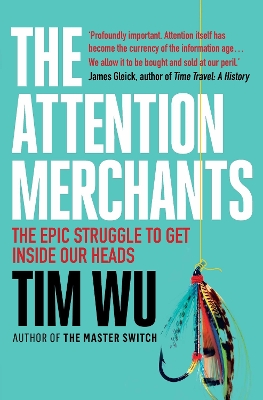 The Attention Merchants: The Epic Struggle to Get Inside Our Heads book