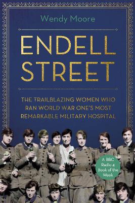 Endell Street: The Women Who Ran Britain’s Trailblazing Military Hospital book