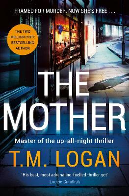 The Mother: The relentlessly gripping, utterly unmissable Sunday Times bestselling thriller - guaranteed to keep you up all night by T.M. Logan
