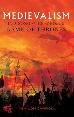 Medievalism in <I>A Song of Ice and Fire</I> and <I>Game of Thrones</I> book