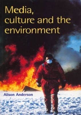 Media, Culture and the Environment by Alison Anderson