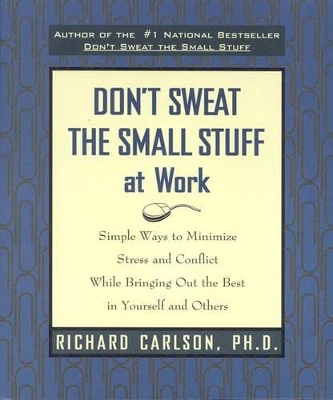 Don't Sweat The Small Stuff At Work by Richard Carlson