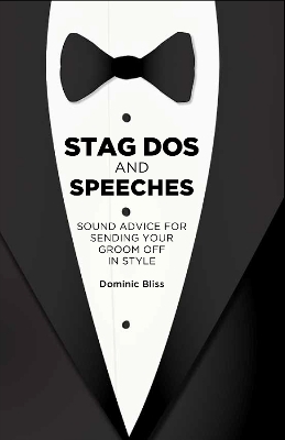 Stag Dos and Speeches: Sound Advice for Sending Your Groom off in Style book