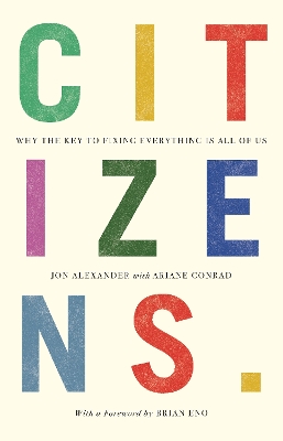 Citizens: Why the Key to Fixing Everything is All of Us book