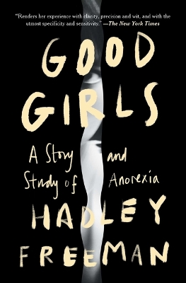 Good Girls: A Story and Study of Anorexia by Hadley Freeman