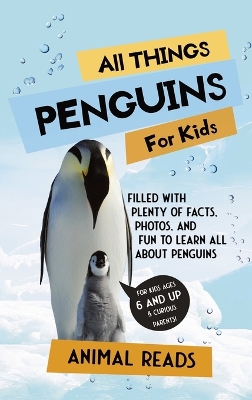 All Things Penguins For Kids: Filled With Plenty of Facts, Photos, and Fun to Learn all About Penguins book