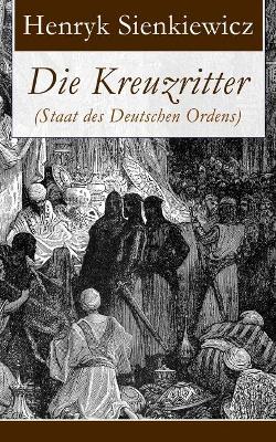 Die Kreuzritter (Staat Des Deutschen Ordens) - Vollstandige Deutsche Ausgabe book