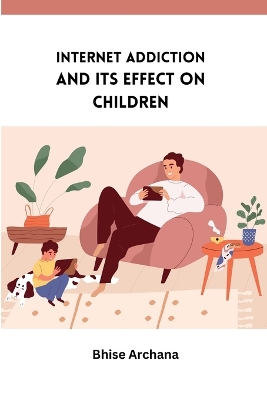 Internet Addiction and Its Effect on Children book