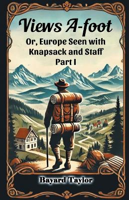 Views A-footOr, Europe Seen with Knapsack and Staff PART I (Edition2024) book
