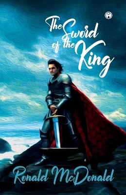 The Sword of the King by Ronald MacDonald