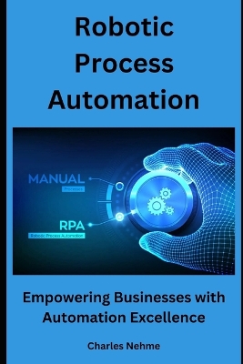 Robotic Process Automation: Empowering Businesses with Automation Excellence book