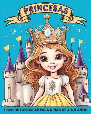 Princesas Libro de Colorear para Ni�as de 4 a 8 A�os: 60 Im�genes Hermosas y F�ciles de Colorear para Ni�os book