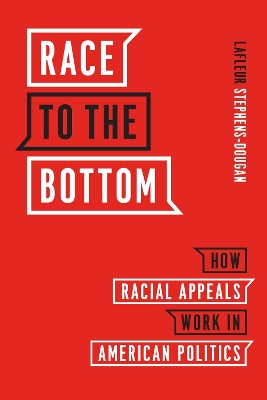 Race to the Bottom: How Racial Appeals Work in American Politics book