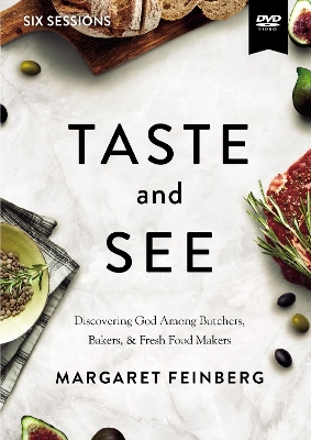 Taste and See Video Study: Discovering God Among Butchers, Bakers, and Fresh Food Makers book