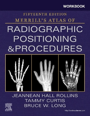 Workbook for Merrill's Atlas of Radiographic Positioning and Procedures by Bruce W. Long
