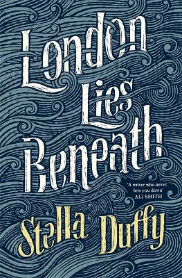 London Lies Beneath by Stella Duffy