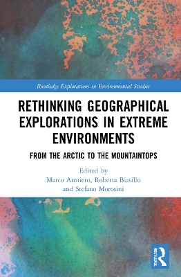 Rethinking Geographical Explorations in Extreme Environments: From the Arctic to the Mountaintops by Marco Armiero