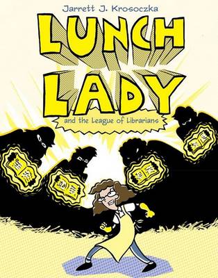 Lunch Lady and the League of Librarians: Lunch Lady #2 book